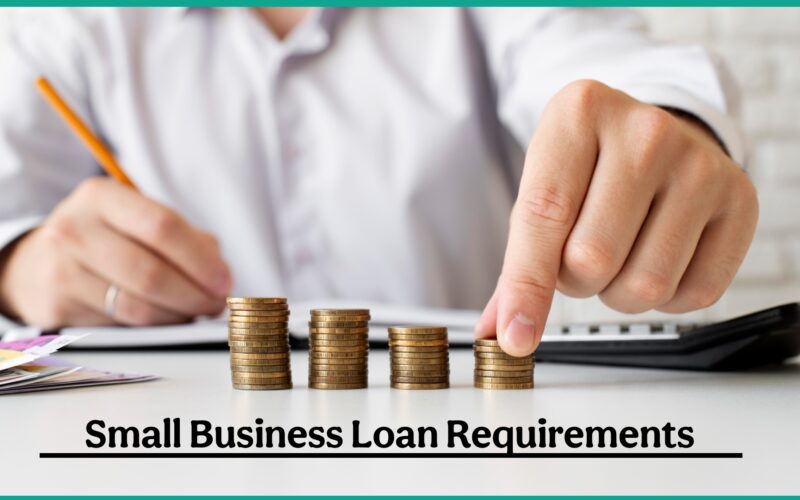 Small Business Loan Requirements: How to Qualify