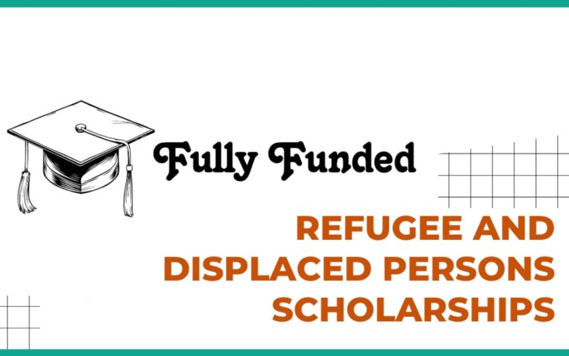 Fully Funded Scholarships for Refugees and Displaced Students