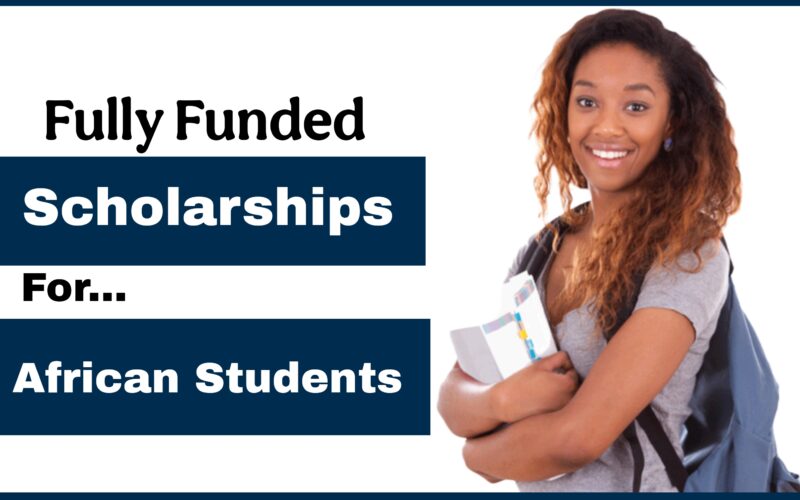 Fully Funded Scholarships for African Students 2025