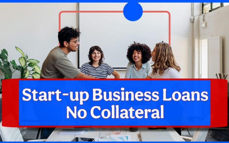 Startup Business Loans With No Collateral